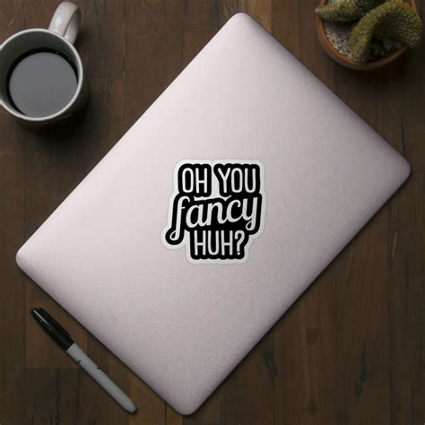 Oh You Fancy Huh T For Music Lovers Sticker Teepublic