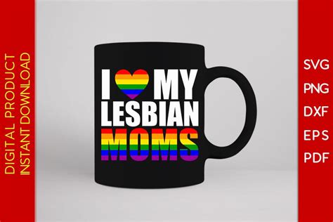 I Love My Lesbian Moms Lgbt Pride Month Mother S Day Svg Png Cut File So Fontsy