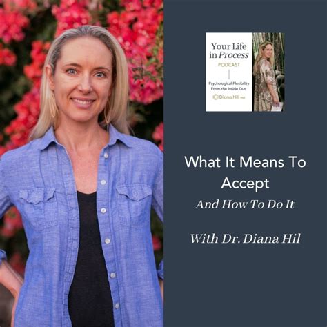 What It Means To Accept And How To Do It With Act Expert Dr Diana Hill Dr Diana Hill