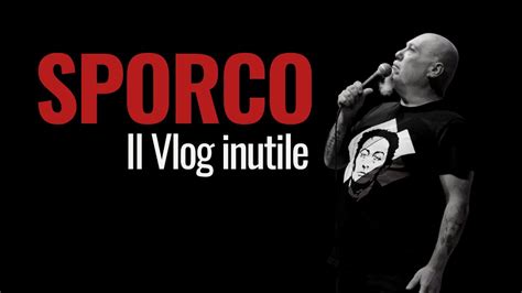 sporco il vlog inutile pt 5 st 2 youtube