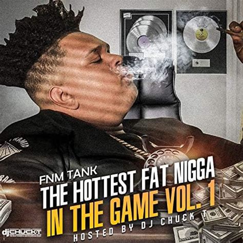 The Hottest Fat Nigga In The Game Vol 1 Explicit By FNM Tank On
