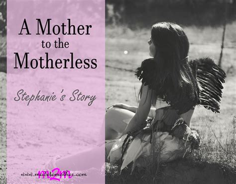A Mother To The Motherless Stephanies Story