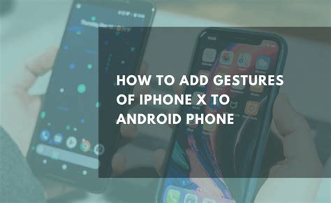 How To Add Gestures Of Iphone X To Android Phone Thetechbeard