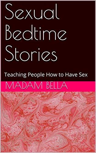 sexual bedtime stories teaching people how to have sex ebook bella madam uk