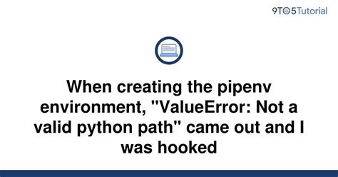 When Creating The Pipenv Environment Valueerror Not To Tutorial