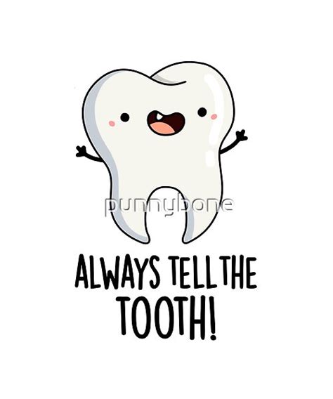 Always Tell The Tooth Funny Dental Pun Features A Cute Molar Tooth