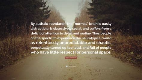 Steve Silberman Quote “by Autistic Standards The “normal” Brain Is
