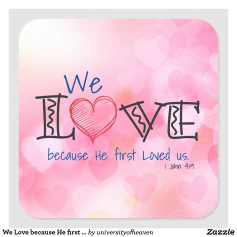 We Love Because He First Loved Us Square Sticker Zazzle First Love