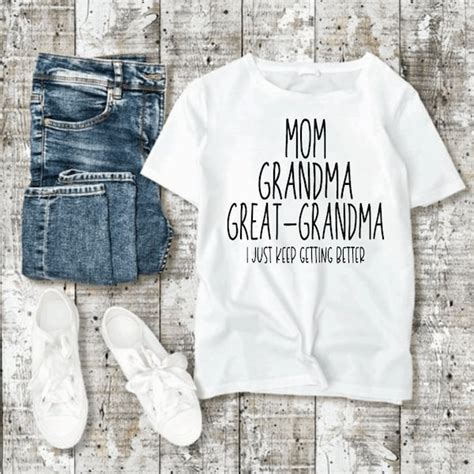 mom grandma great grandma i just keep getting better sweatshirt etsy
