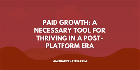 Paid Growth A Necessary Tool For Thriving In A Post Platform Era A