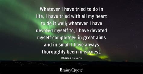 Charles Dickens Whatever I Have Tried To Do In Life I