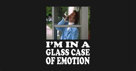 Anchorman Quote I M In A Glass Case Of Emotion Anchorman T Shirt Teepublic