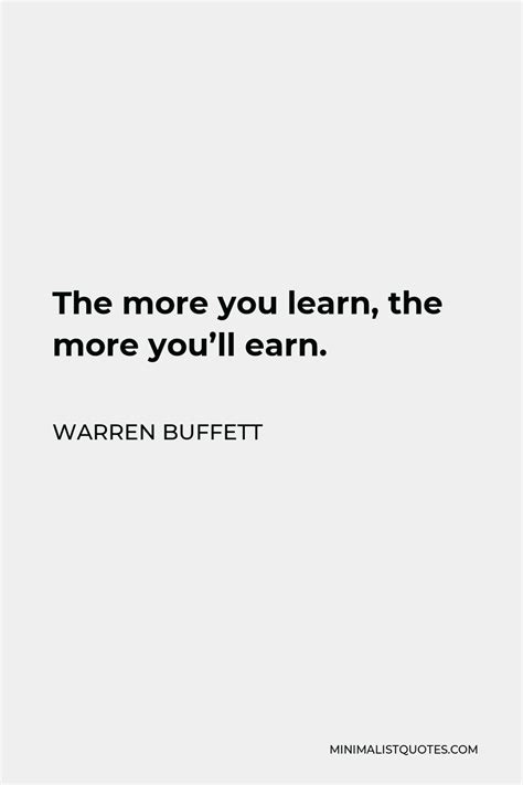 Warren Buffett Quote The More You Learn The More Youll Earn