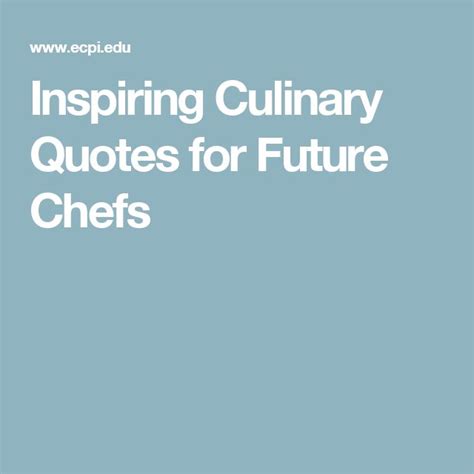 Inspiring Culinary Quotes For Future Chefs Culinary Quotes Chef