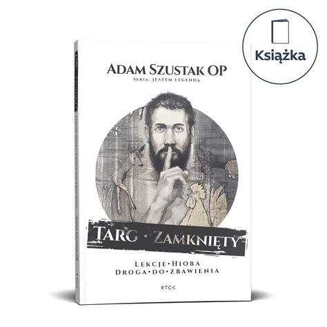 Wcześniejsze wykłady w ramach cyklu: Targ Zamknięty. Droga do zbawienia, lekcje Hioba Adam ...