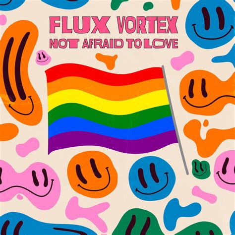 Not Afraid To Love Song And Lyrics By Flux Vortex Spotify