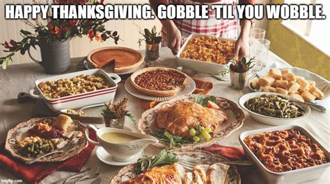 meme by brad thanksgiving gobble til you wobble imgflip