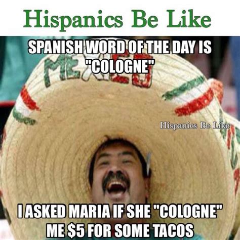 Hispanics Be Like Is In There Twice For Some Reason Rcomedycemetery