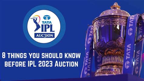 8 Things You Should Know Before Ipl 2023 Auction The Insight Post