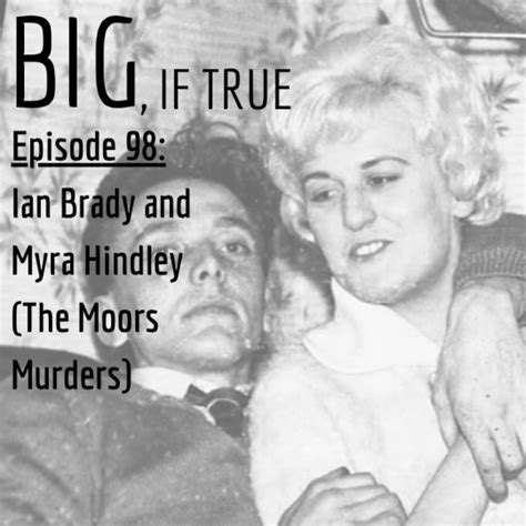 Big If True Podcast — E98 Ian Brady And Myra Hindley The Moors