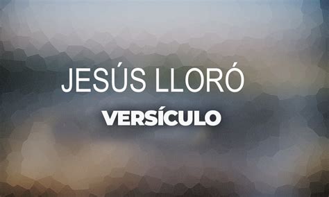 🥇las 3 Veces Que Jesús Lloró Versículos