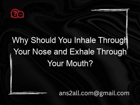 Why Should You Inhale Through Your Nose And Exhale Through Your Mouth