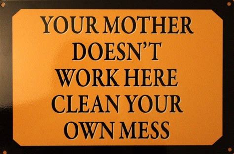 Your Mother Doesnt Work Here Clean Your Own Mess Enamel Wall Sign