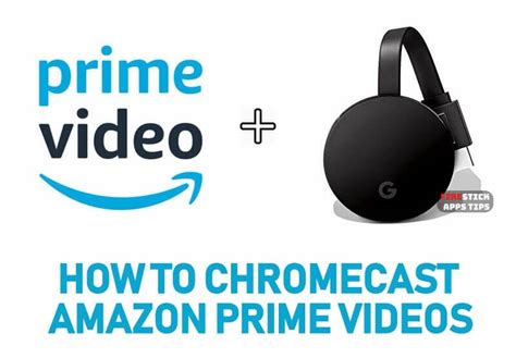 How To Chromecast Amazon Prime Videos Firesticks Apps Tips