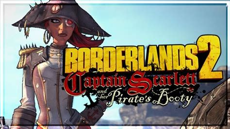 The first dlc borderlands 2 expansion is titled 'captain scarlett and her pirate's booty', according to the game's updated trophy list. Captain Scarlett and Her Pirate's Booty DLC!! | Borderlands 2 Handsome Collection PART 8 PS4 ...