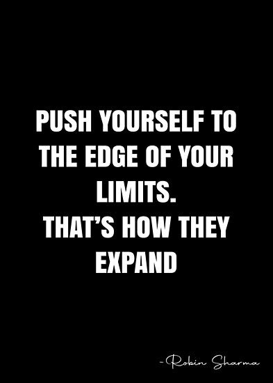 Push Yourself To The Edge Of Your Limits Thats How They Expand