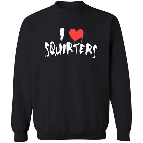 I Love Squirters Shirt 2023