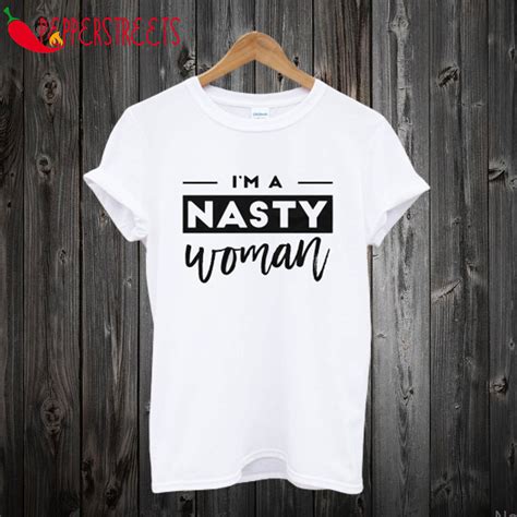 Nasty Women T Shirt