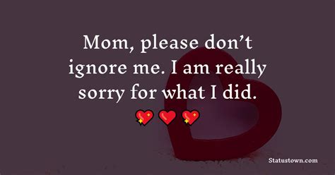 mom please don t ignore me i am really sorry for what i did sorry messages for mom