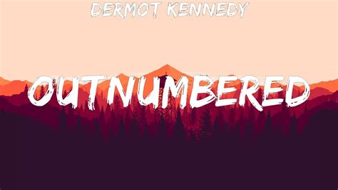 dermot kennedy ~ outnumbered lyrics youtube