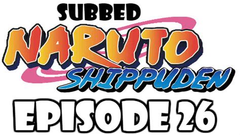 Maybe you would like to learn more about one of these? Naruto Shippuden Episode 26 Subbed English Free Online ...