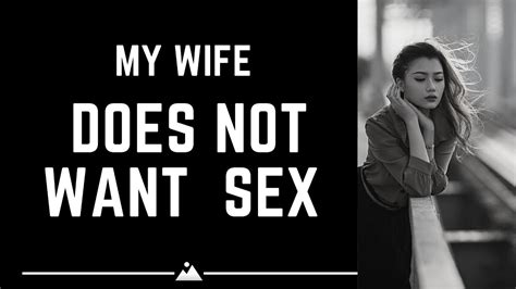 my wife does not want sex youtube