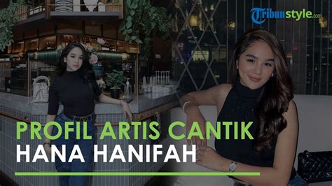 Profil Hana Hanifah Artis Yang Dituding Jadi Selingkuhan Christian