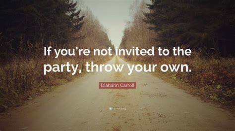Diahann Carroll Quote “if Youre Not Invited To The Party Throw Your