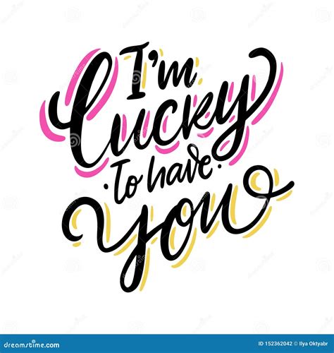 I`m Lucky To Have You Phrase Hand Drawn Vector Lettering Isolated On
