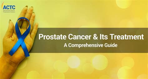 Prostate Cancer Treatment A Comprehensive Guide Actc