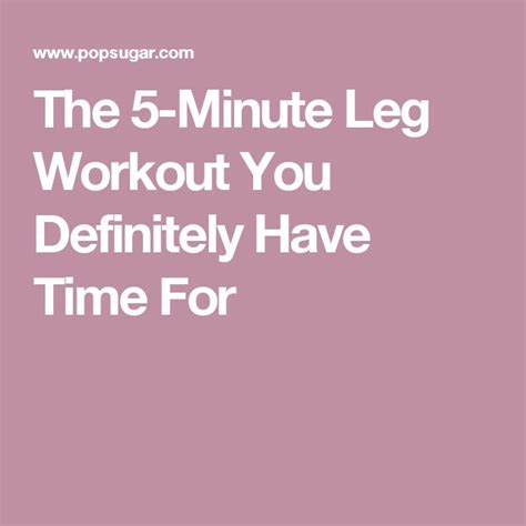 The 5 Minute Leg Workout You Definitely Have Time For Quick Ab