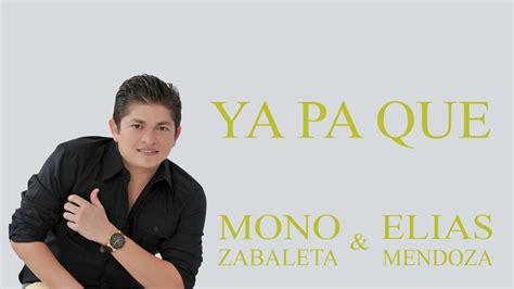 Ya Pa Que Mono Zabaleta And Elias Mendoza Youtube