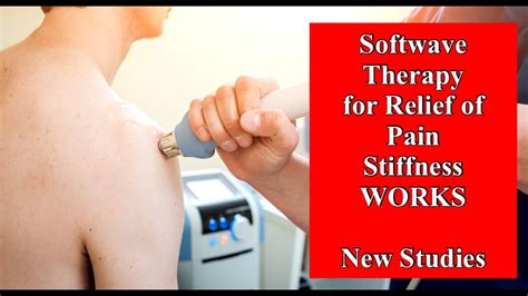 Softwave Therapy For Relief Of Pain And Stiffness New Studies Youtube
