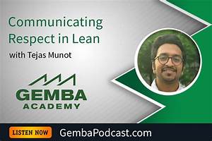 Ga 348 Communicating Respect In Lean With Tejas Munot Gemba Academy