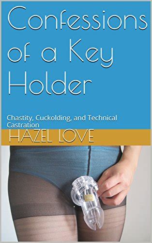 Confessions Of A Key Holder Chastity Cuckolding And