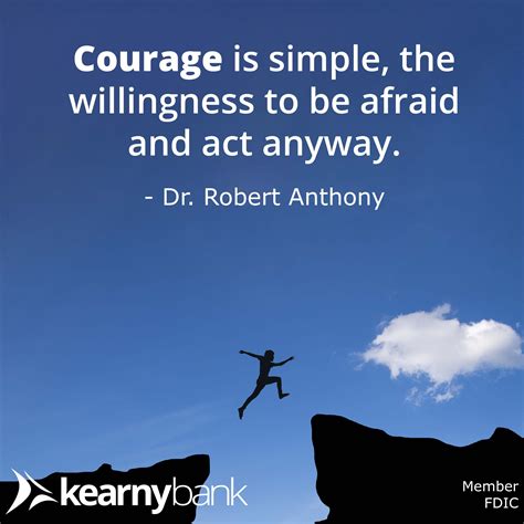 Courage Is Simple The Willingness To Be Afraid And Act Anyway Dr