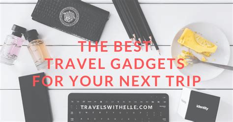 25 Top Travel Gadgets That Will Make Your Next Trip So Much Better