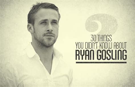 30 Things You Didnt Know About Ryan Gosling 30 Things You Didnt