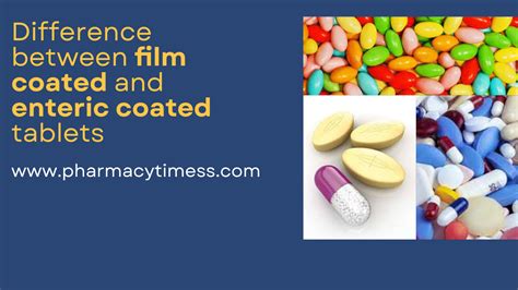 Difference Between Film Coated And Enteric Coated Tablets