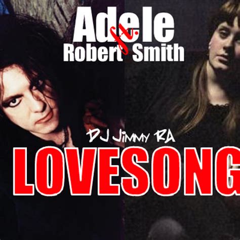 Stream Lovesong The Cure Ft Adele Dj J Immy Ra Remix By Nitram